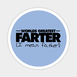 World's greatest farter I mean father Magnet